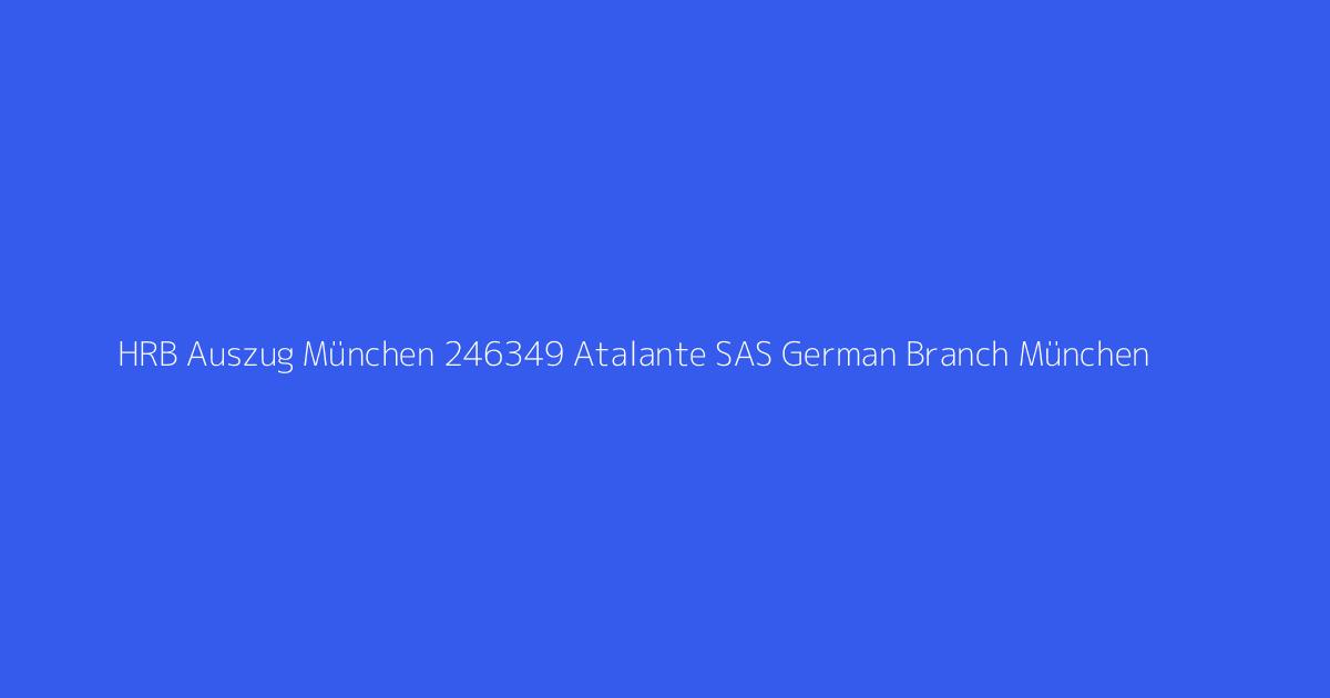 HRB Auszug München 246349 Atalante SAS German Branch München